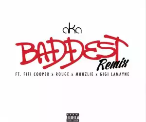AKA - Baddest (Remix) Ft. Fifi Cooper, Rouge, Moozlie & Gigi Lamayne